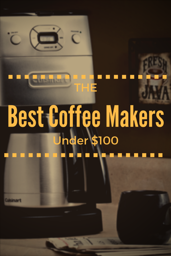 The Best Coffee For Less 9 of the Best Coffee Makers Under 100 The