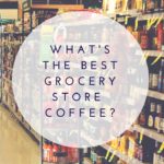 best grocery store coffee