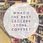 best grocery store coffee