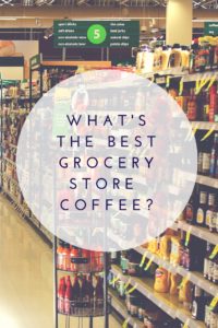 best grocery store coffee