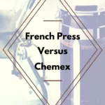 French Press vs chemex