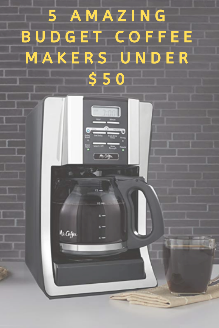 5 Amazing Budget Coffee Makers Under $50 2019