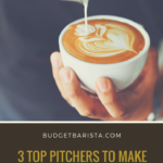 3 Top Pitchers to Make Amazing Latte Art