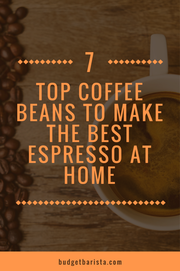 7 Top Coffee Beans to Make the Best Espresso at Home The Budget Barista