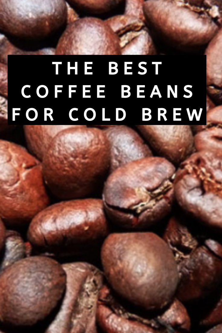 What are the Best Coffee Beans for Cold Brew? Our Top 5 Beans