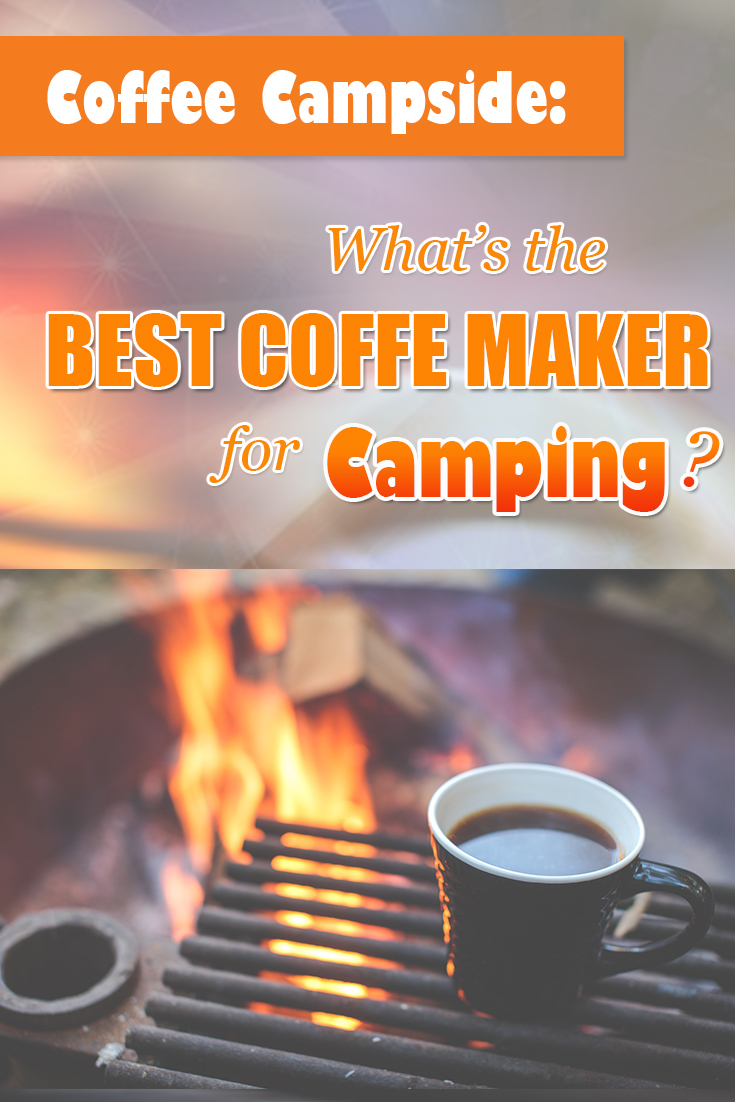 Coffee Campside: What’s the Best Coffee Maker for Camping?